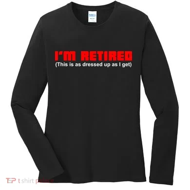 I'm Retired This Is As Dressed Women's Long Sleeve Shirt