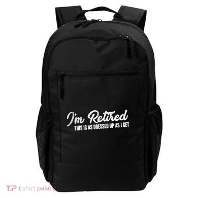 I'm Retired This Is As Dressed Up As I get Backpack