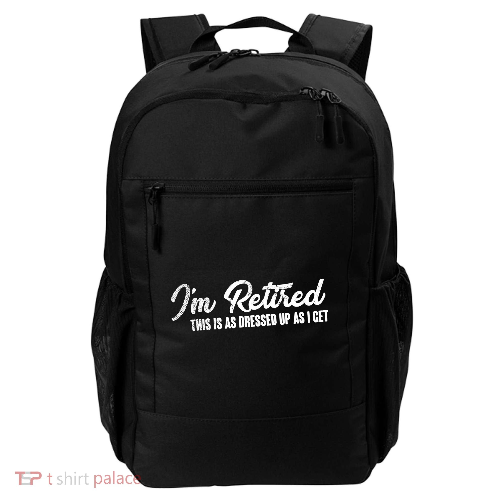I'm Retired This Is As Dressed Up As I get Backpack