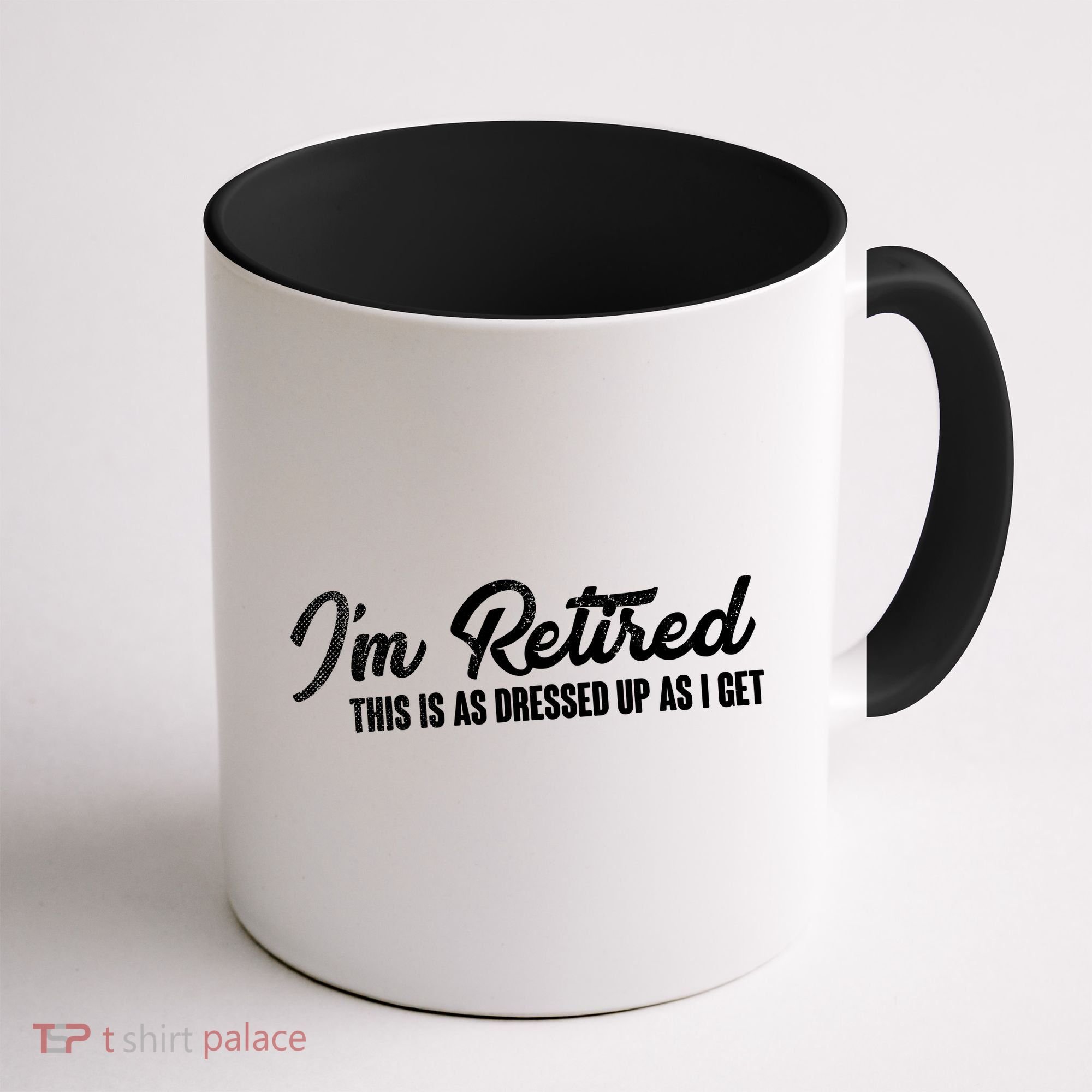 I'm Retired This Is As Dressed Up As I get Coffee Mug