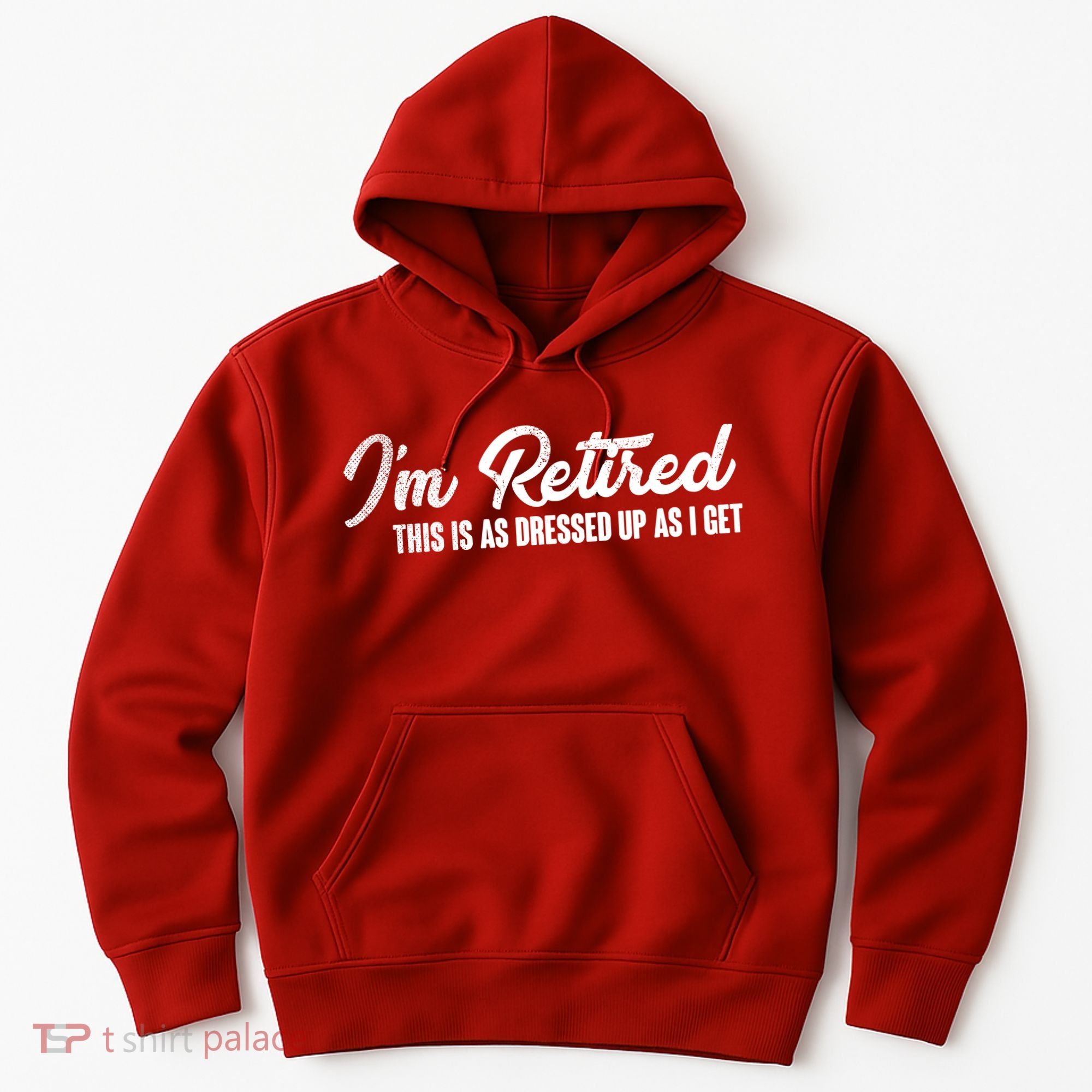 I'm Retired This Is As Dressed Up As I get Hoodie
