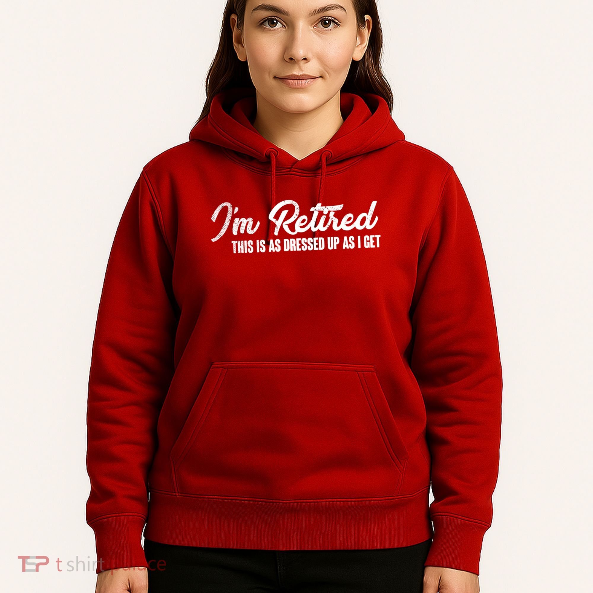 I'm Retired This Is As Dressed Up As I get Hoodie
