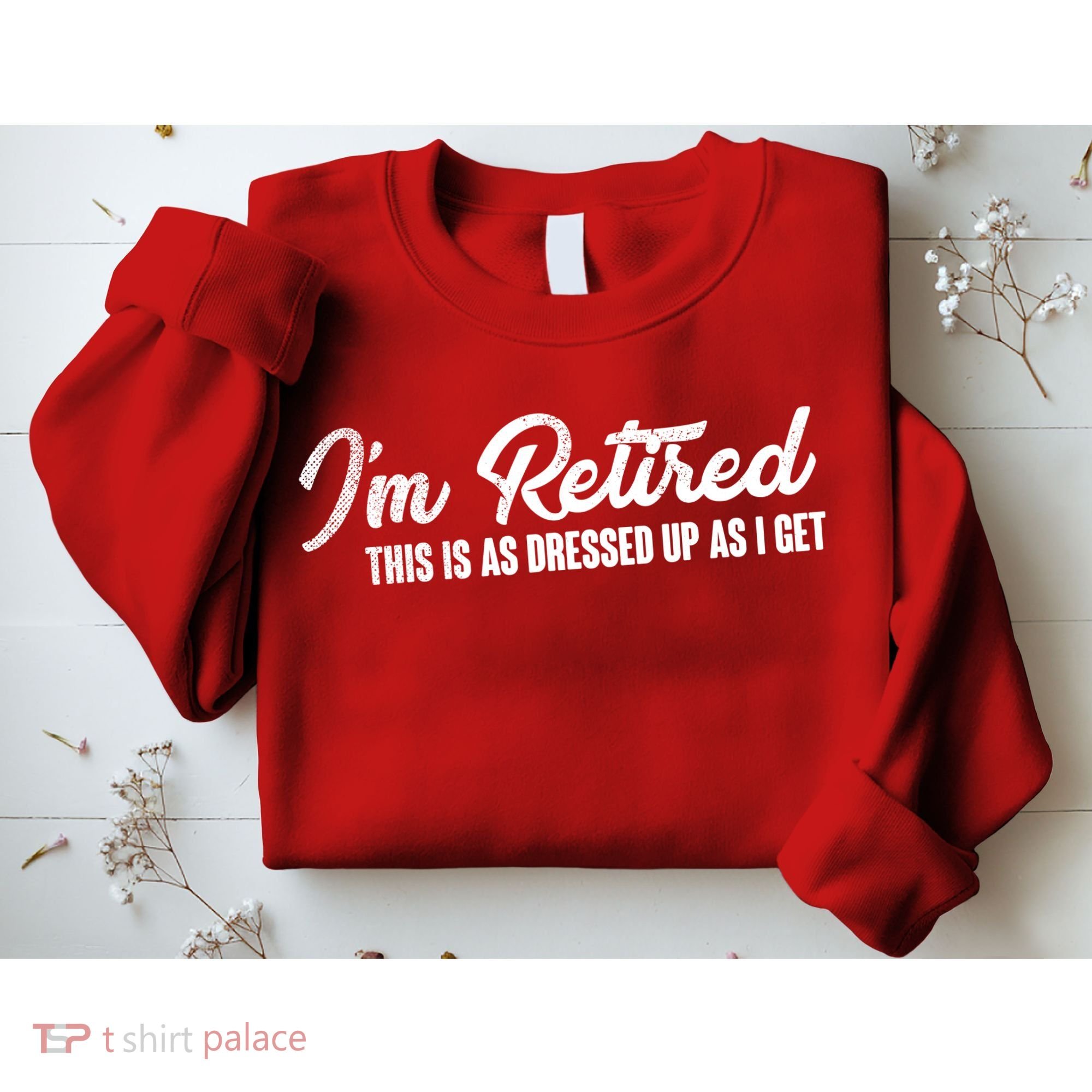 I'm Retired This Is As Dressed Up As I get Sweatshirt