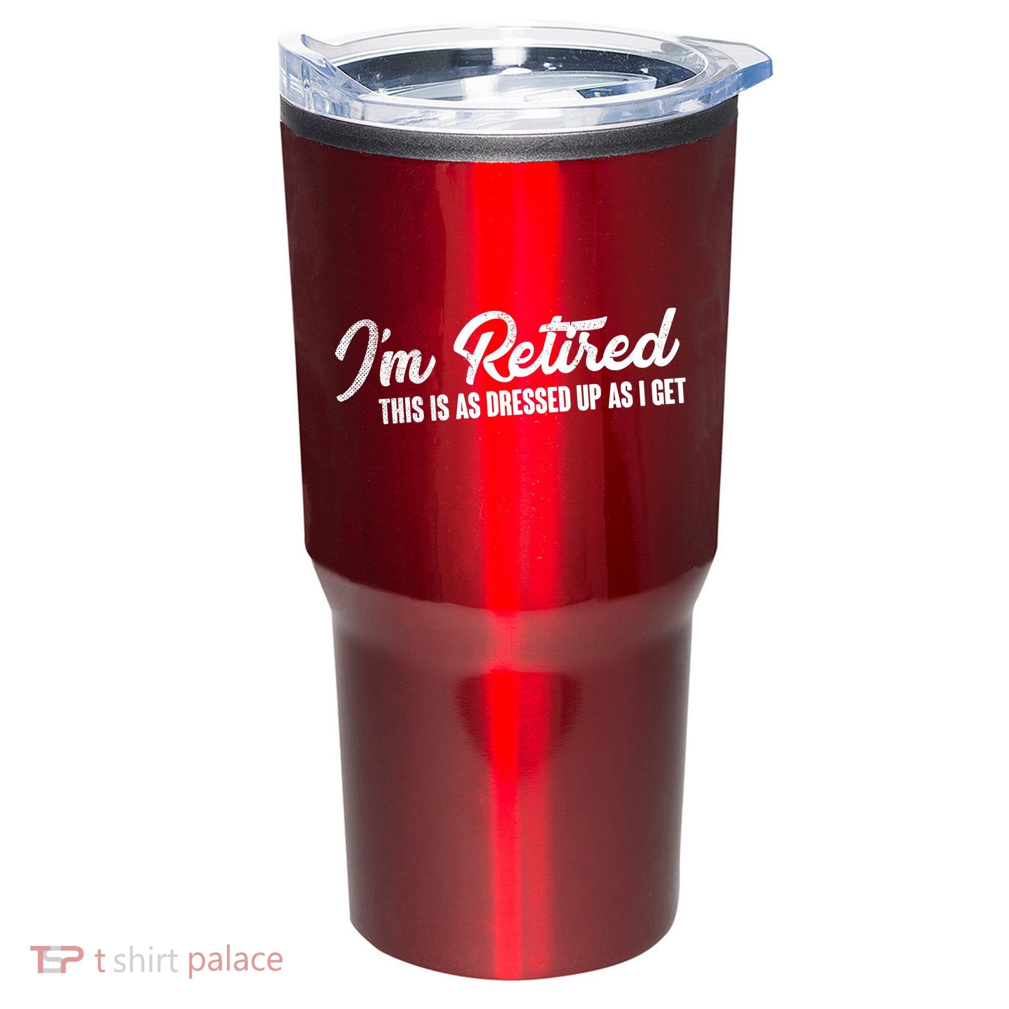 I'm Retired This Is As Dressed Up As I get Tumbler