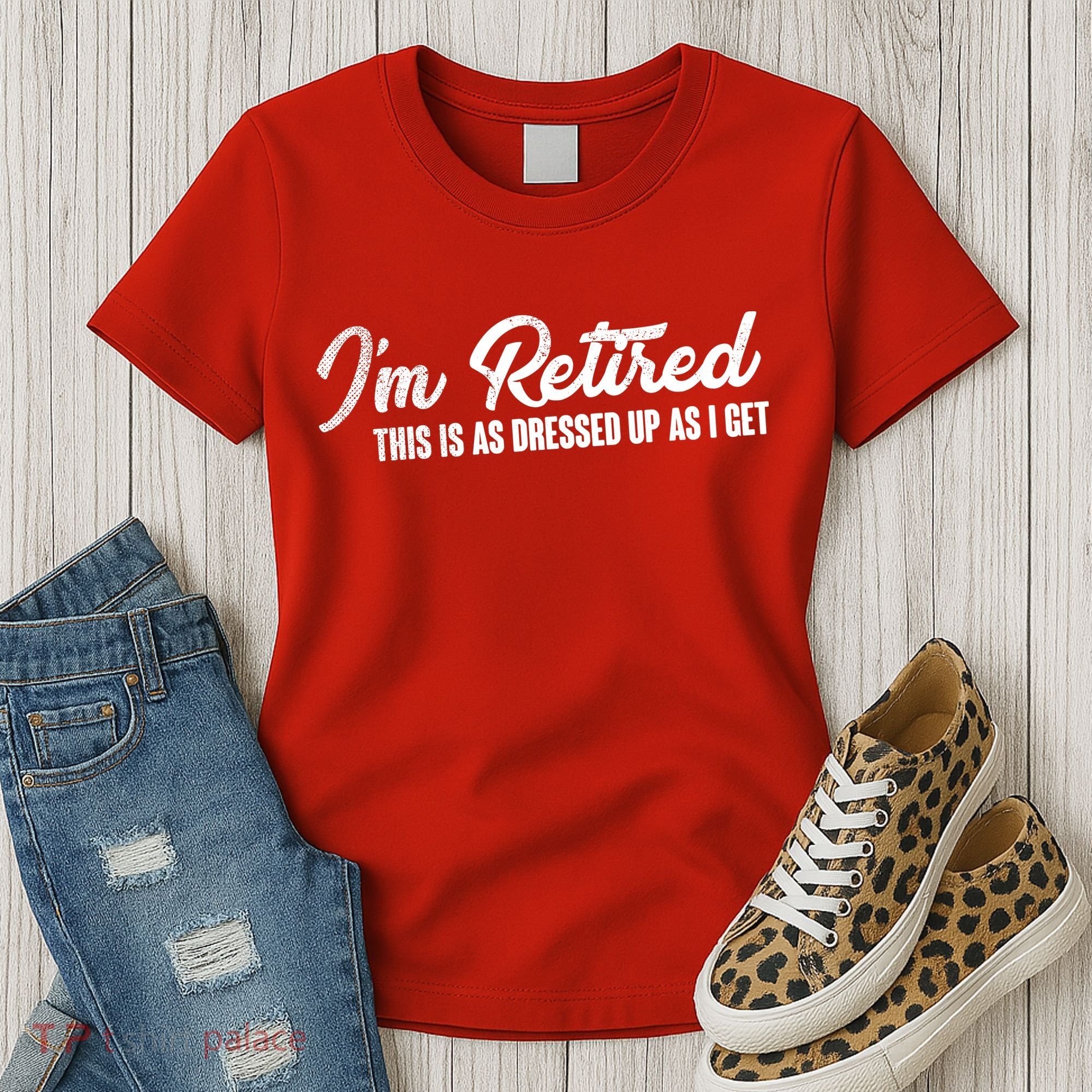 I'm Retired This Is As Dressed Up As I get Women's T-Shirt