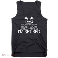 I'm Retried I Don't Want to Have To Can't Make Me Tank Top thumb 0