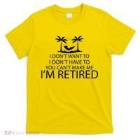 I'm Retried I Don't Want to Have To Can't Make Me T-Shirt thumb 0