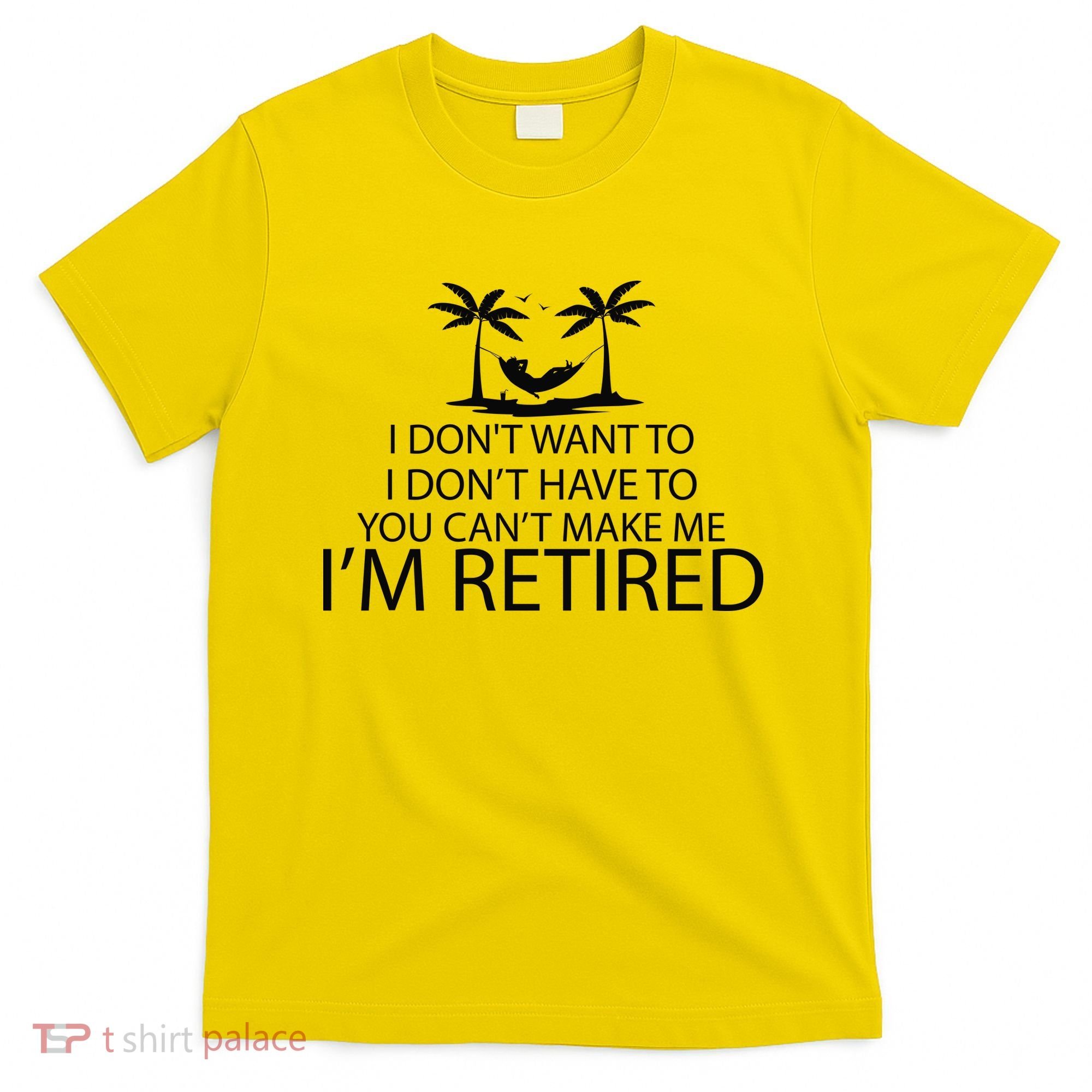 I'm Retried I Don't Want to Have To Can't Make Me T-Shirt