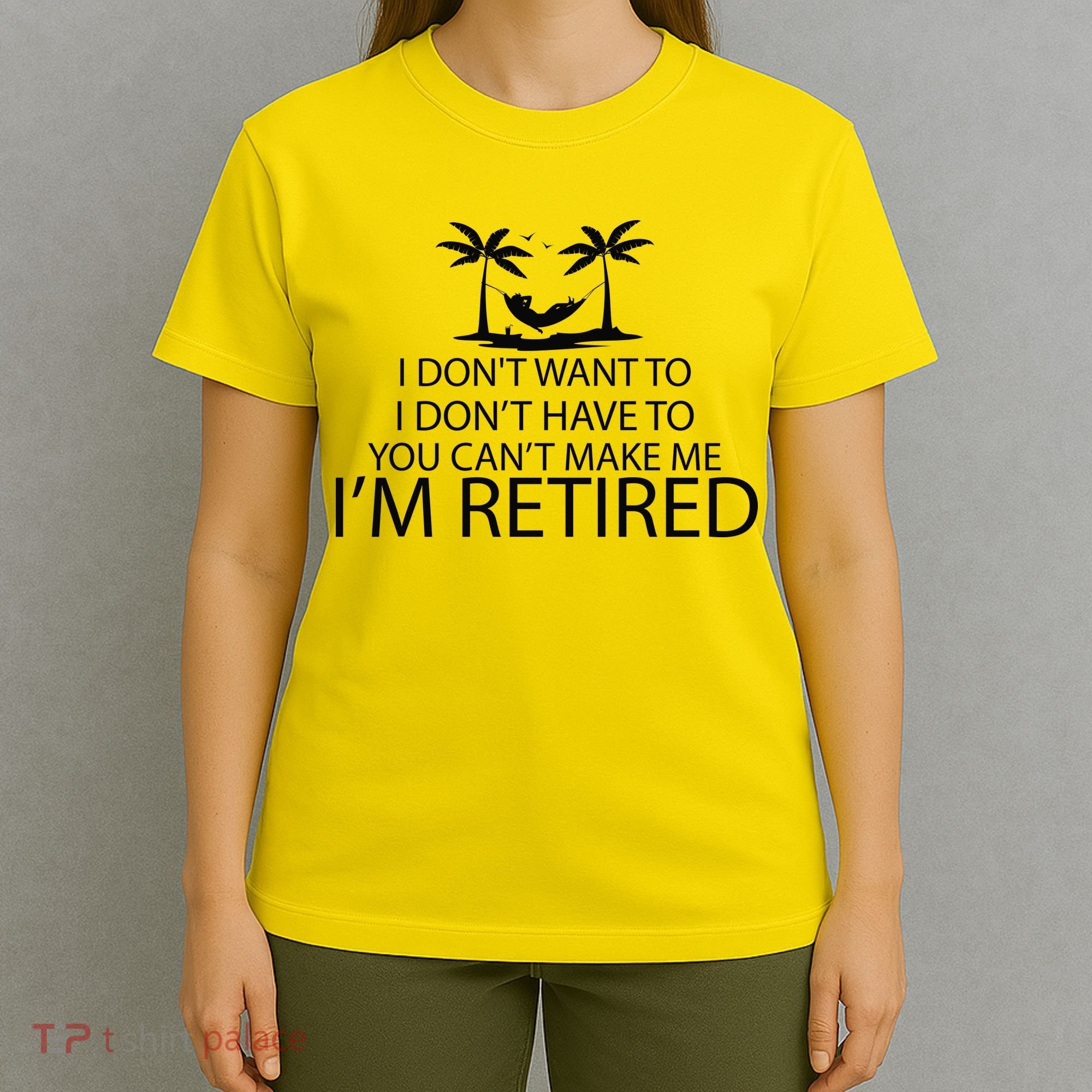 I'm Retried I Don't Want to Have To Can't Make Me T-Shirt