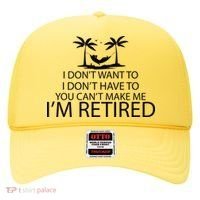 I'm Retried I Don't Want to Have To Can't Make Me Hat thumb 0