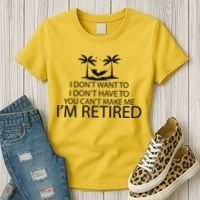 I'm Retried I Don't Want to Have To Can't Make Me Women's T-Shirt thumb 3