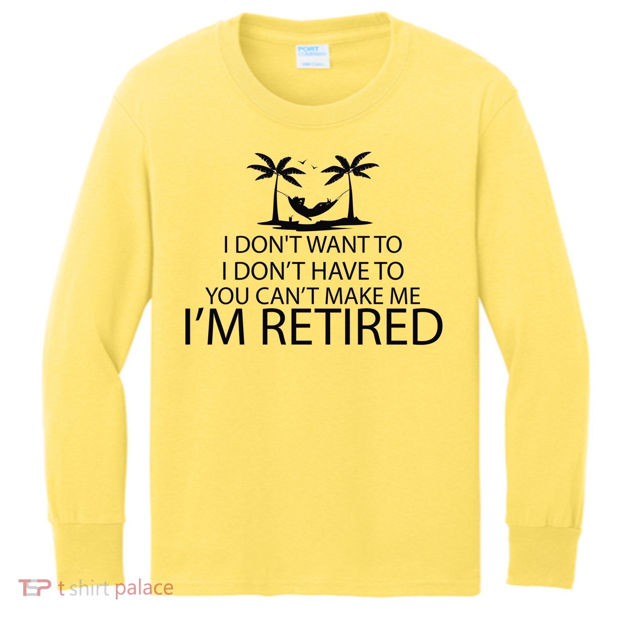 I'm Retried I Don't Want to Have To Can't Make Me Kids Long Sleeve Shirt