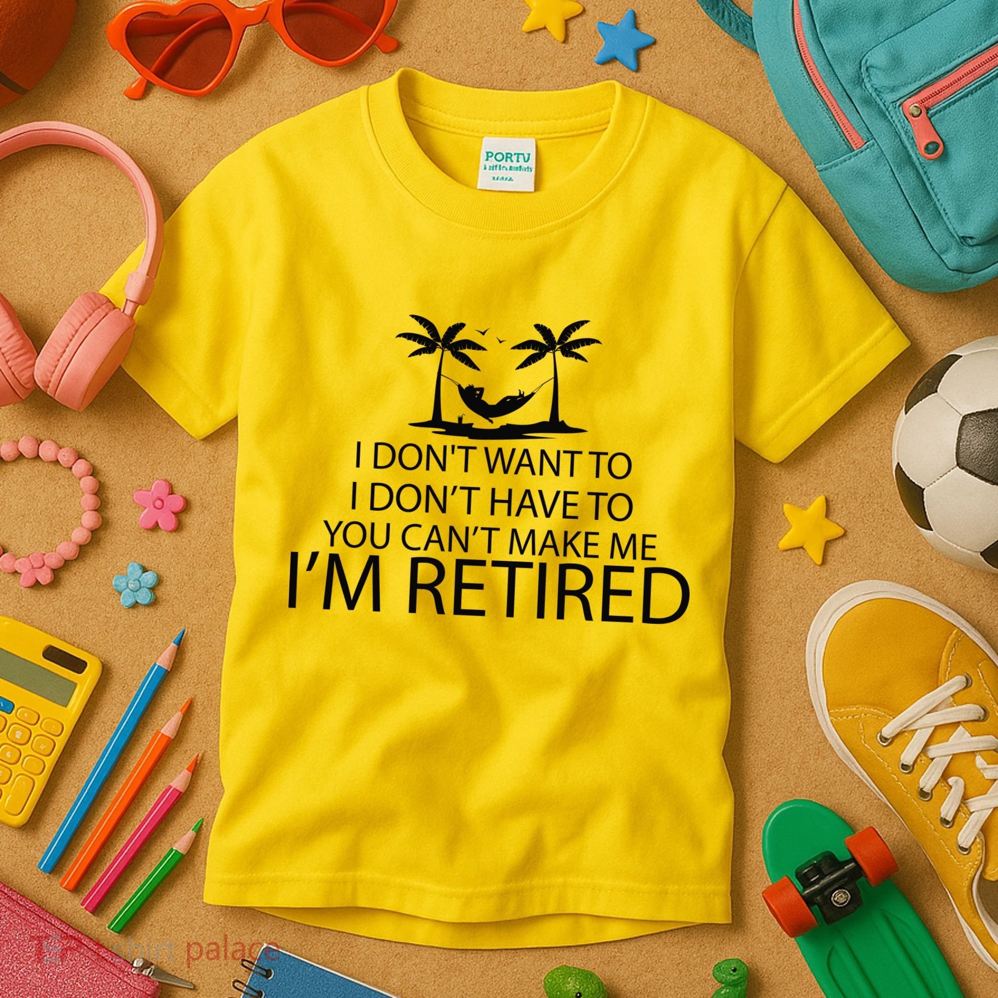 I'm Retried I Don't Want to Have To Can't Make Me Kids T-Shirt