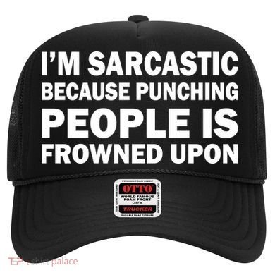 I'm Sarcastic Because Punching People Is Frowned Upon Hat