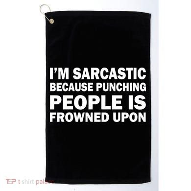 I'm Sarcastic Because Punching People Is Frowned Upon Golf Towel