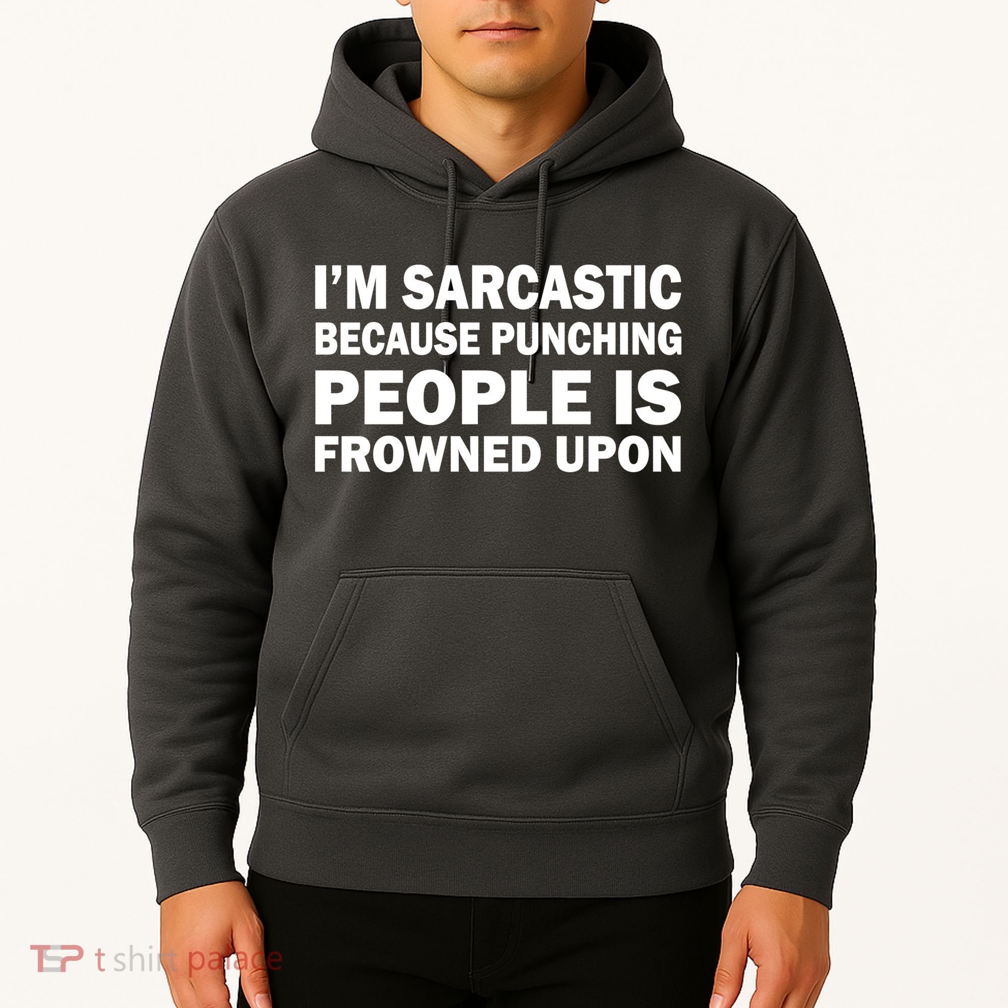 I'm Sarcastic Because Punching People Is Frowned Upon Hoodie