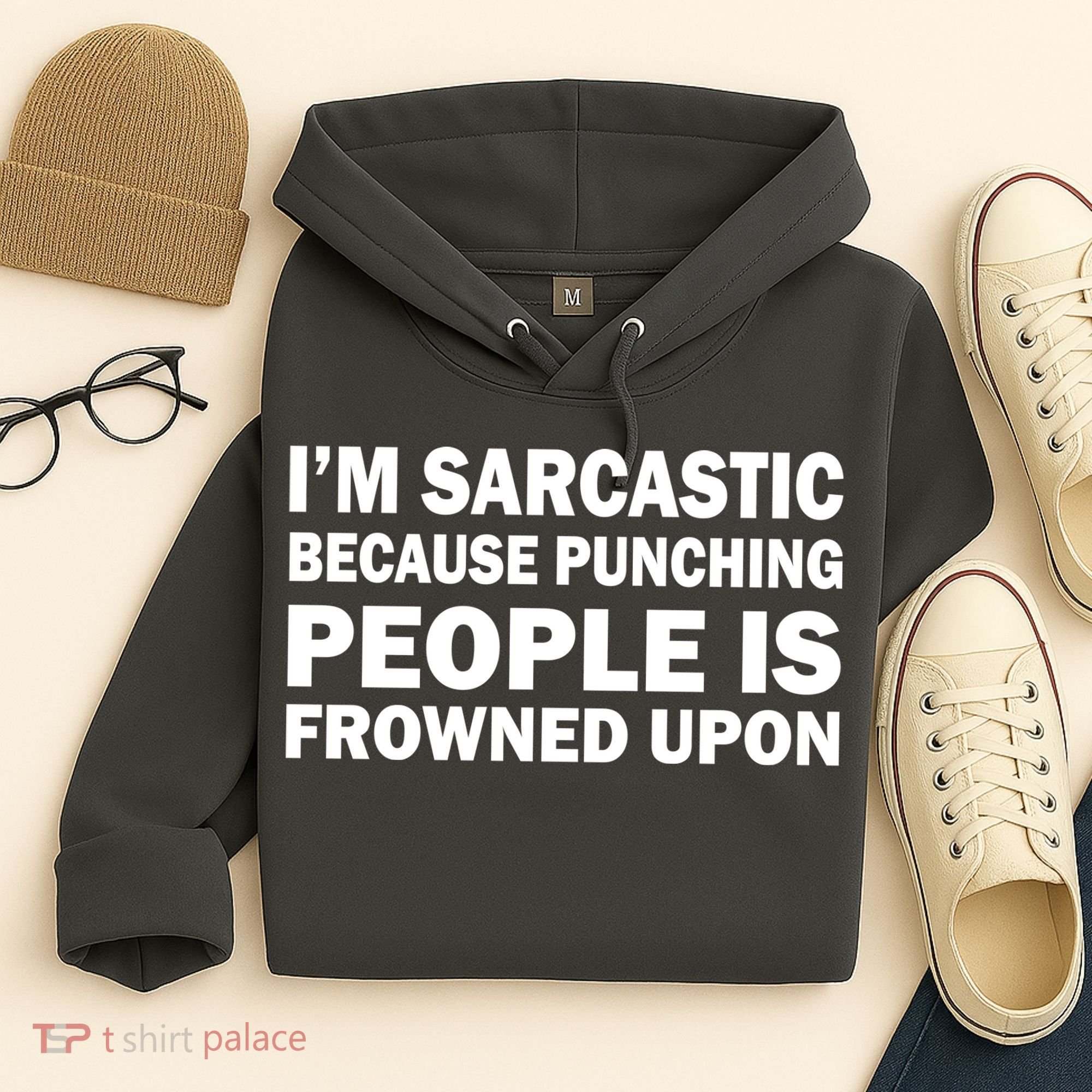 I'm Sarcastic Because Punching People Is Frowned Upon Hoodie
