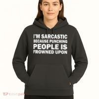 I'm Sarcastic Because Punching People Is Frowned Upon Hoodie thumb 5