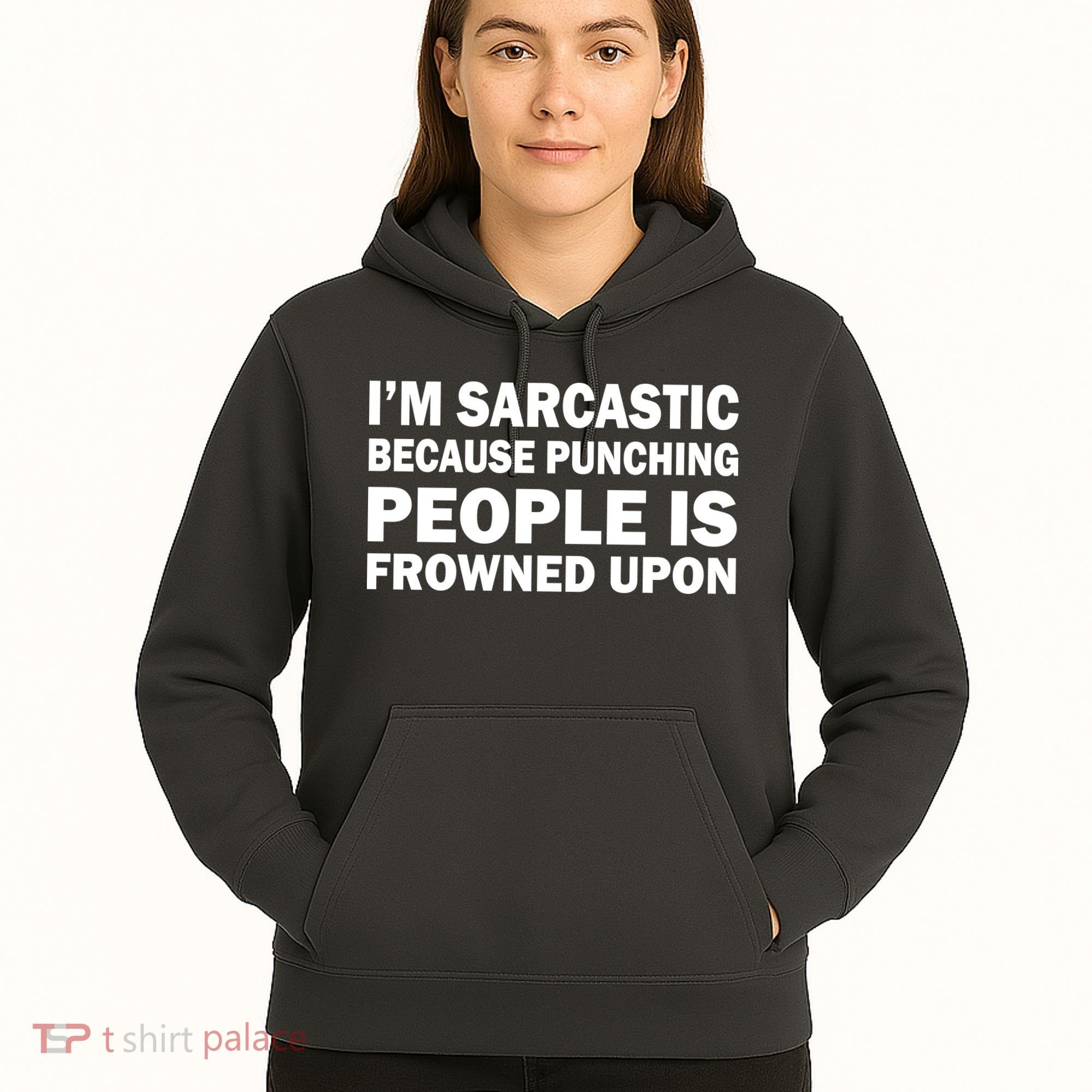 I'm Sarcastic Because Punching People Is Frowned Upon Hoodie