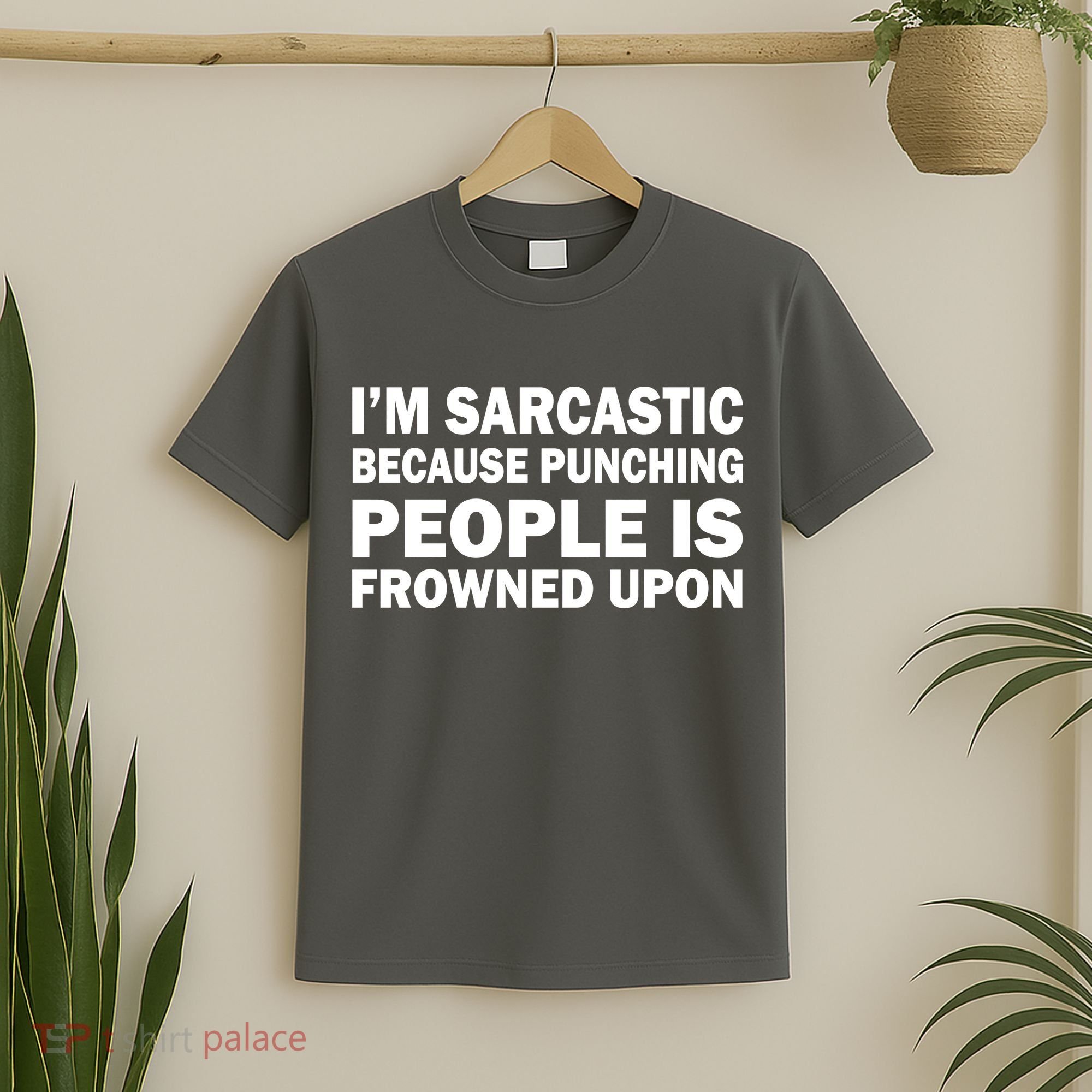 I'm Sarcastic Because Punching People Is Frowned Upon T-Shirt