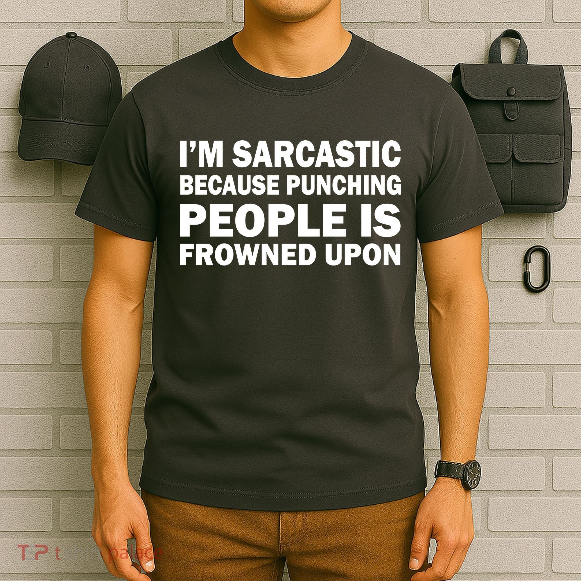 I'm Sarcastic Because Punching People Is Frowned Upon T-Shirt