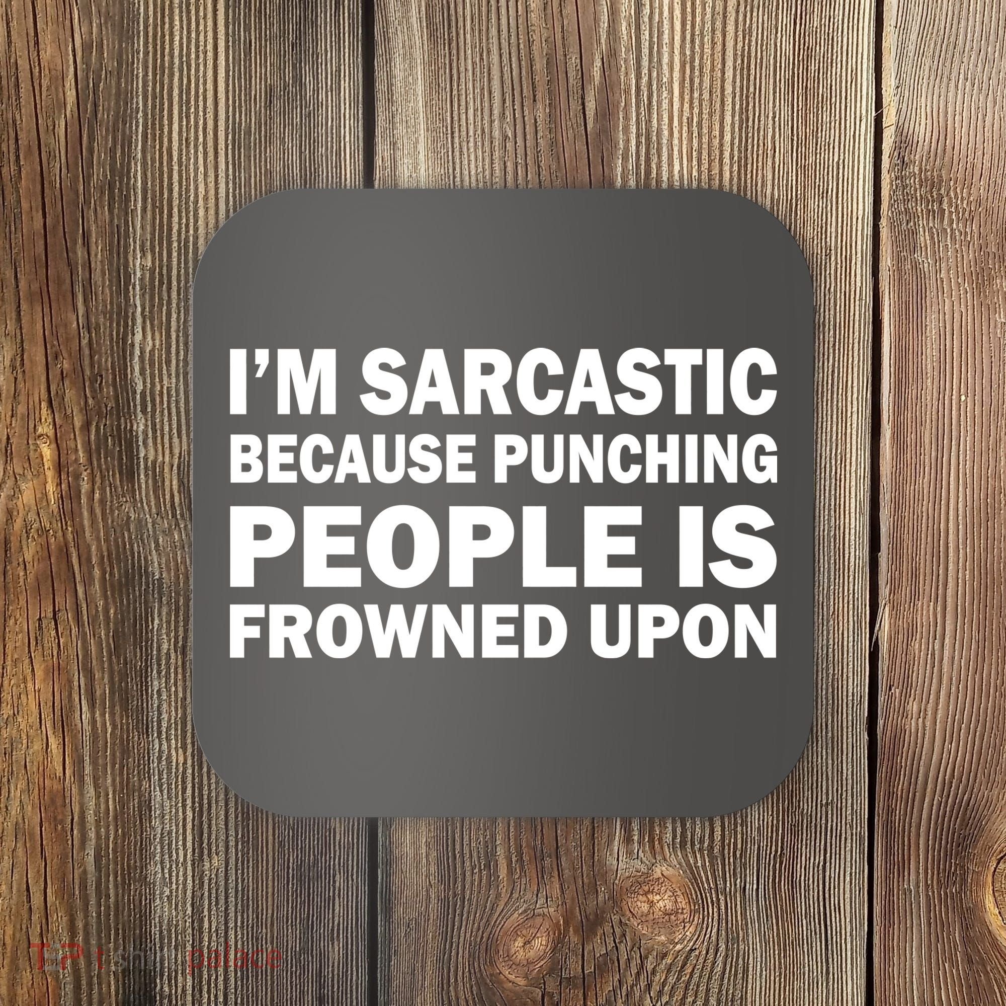 I'm Sarcastic Because Punching People Is Frowned Upon Coaster