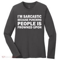 I'm Sarcastic Because Punching People Is Frowned Upon Women's Long Sleeve Shirt thumb 0