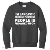 I'm Sarcastic Because Punching People Is Frowned Upon Kids Sweatshirt thumb 0