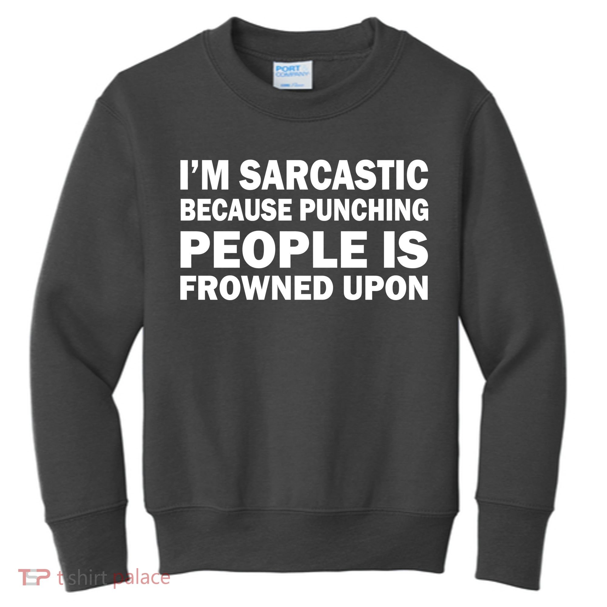 I'm Sarcastic Because Punching People Is Frowned Upon Kids Sweatshirt