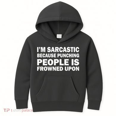 I'm Sarcastic Because Punching People Is Frowned Upon Kids Hoodie