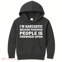 I'm Sarcastic Because Punching People Is Frowned Upon Kids Hoodie thumb 0