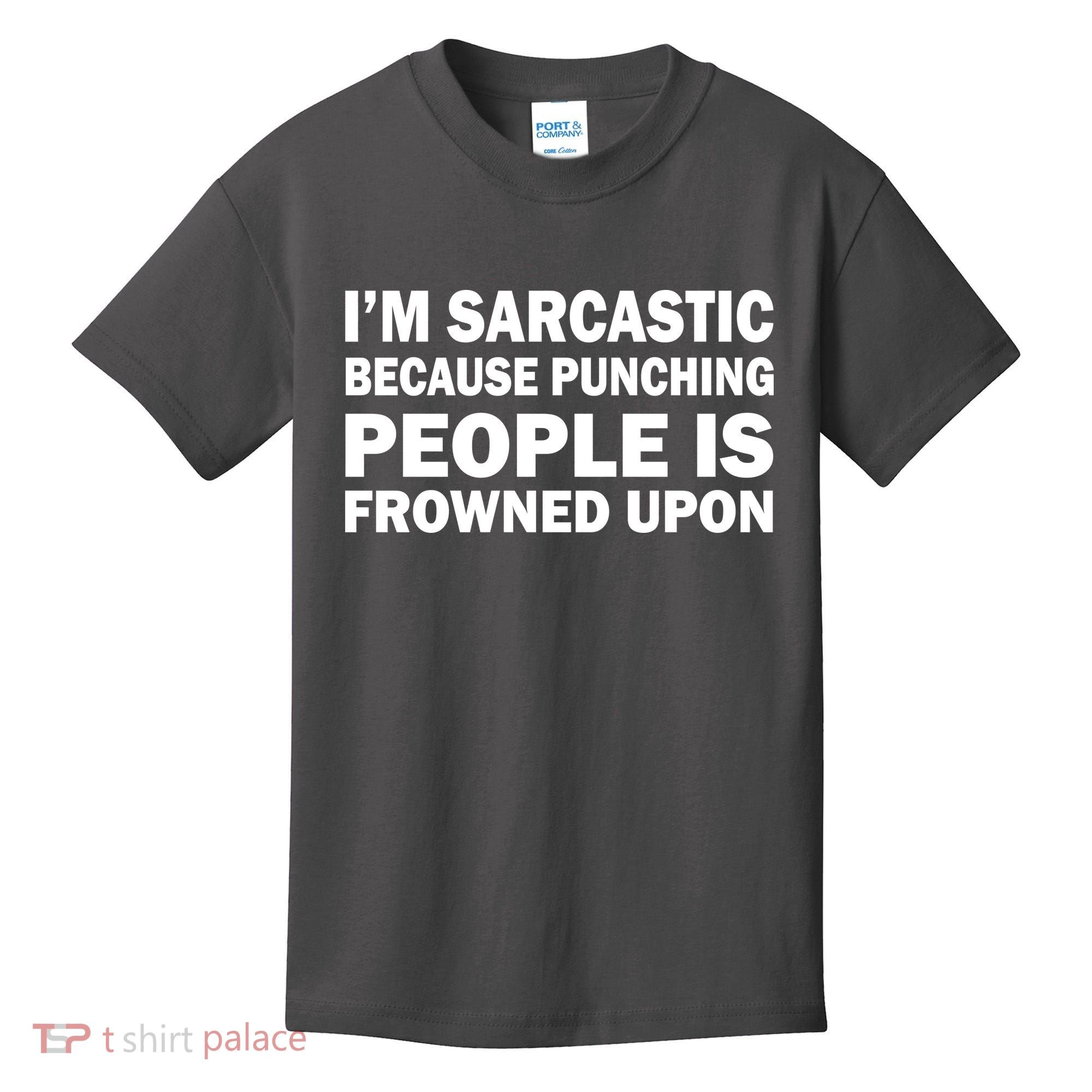 I'm Sarcastic Because Punching People Is Frowned Upon Kids T-Shirt