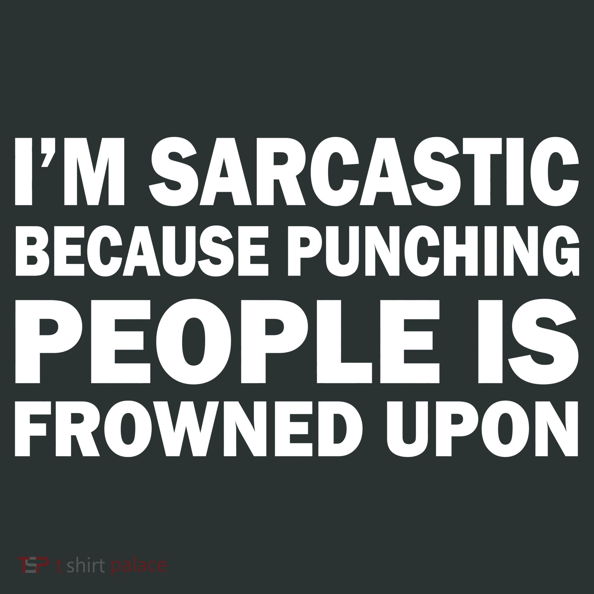 I'm Sarcastic Because Punching People Is Frowned Upon Kids T-Shirt