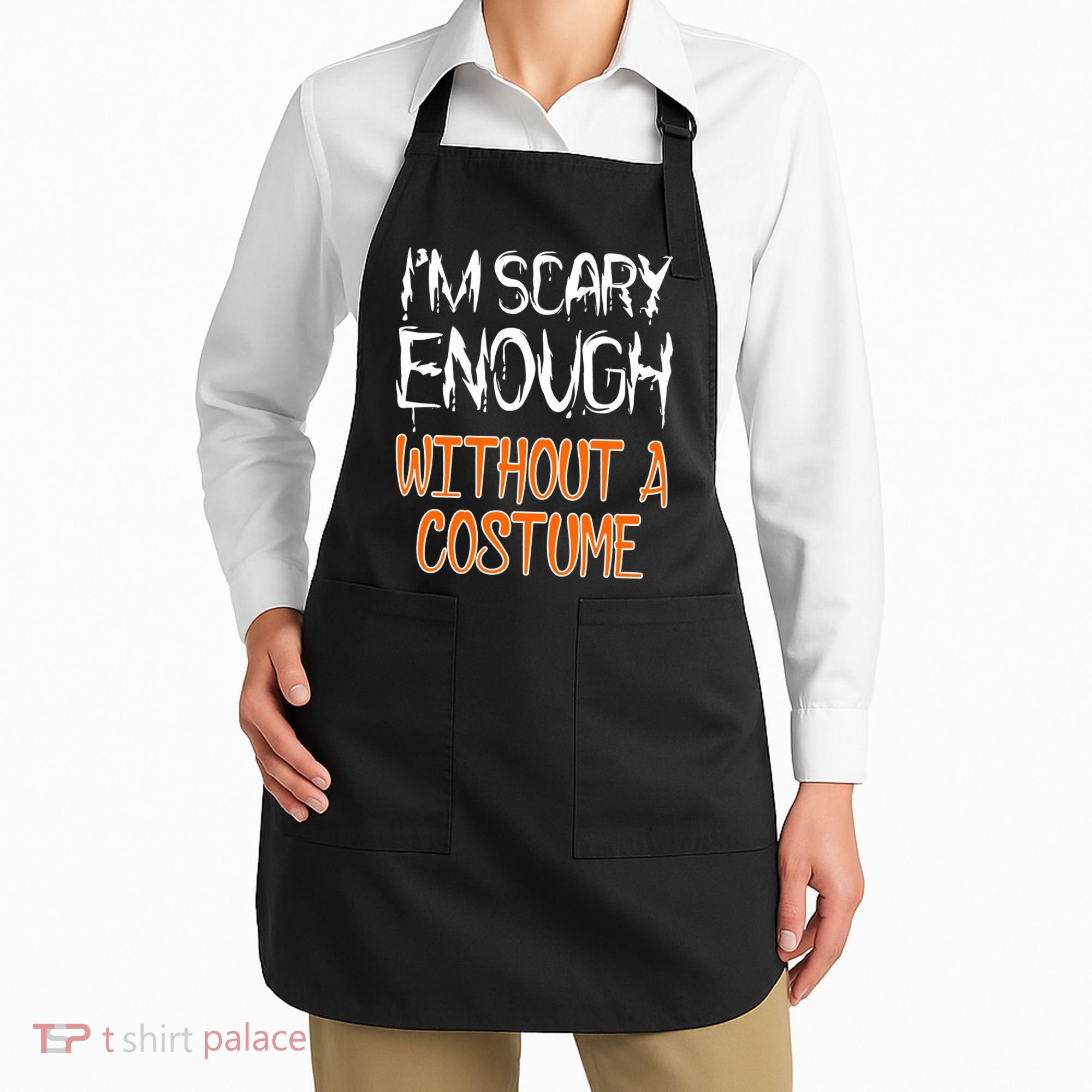 I'm Scary Enough With Out a Costume Halloween Apron