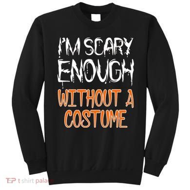 I'm Scary Enough With Out a Costume Halloween Sweatshirt