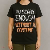 I'm Scary Enough With Out a Costume Halloween T-Shirt thumb 4