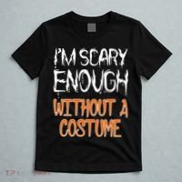 I'm Scary Enough With Out a Costume Halloween T-Shirt thumb 5