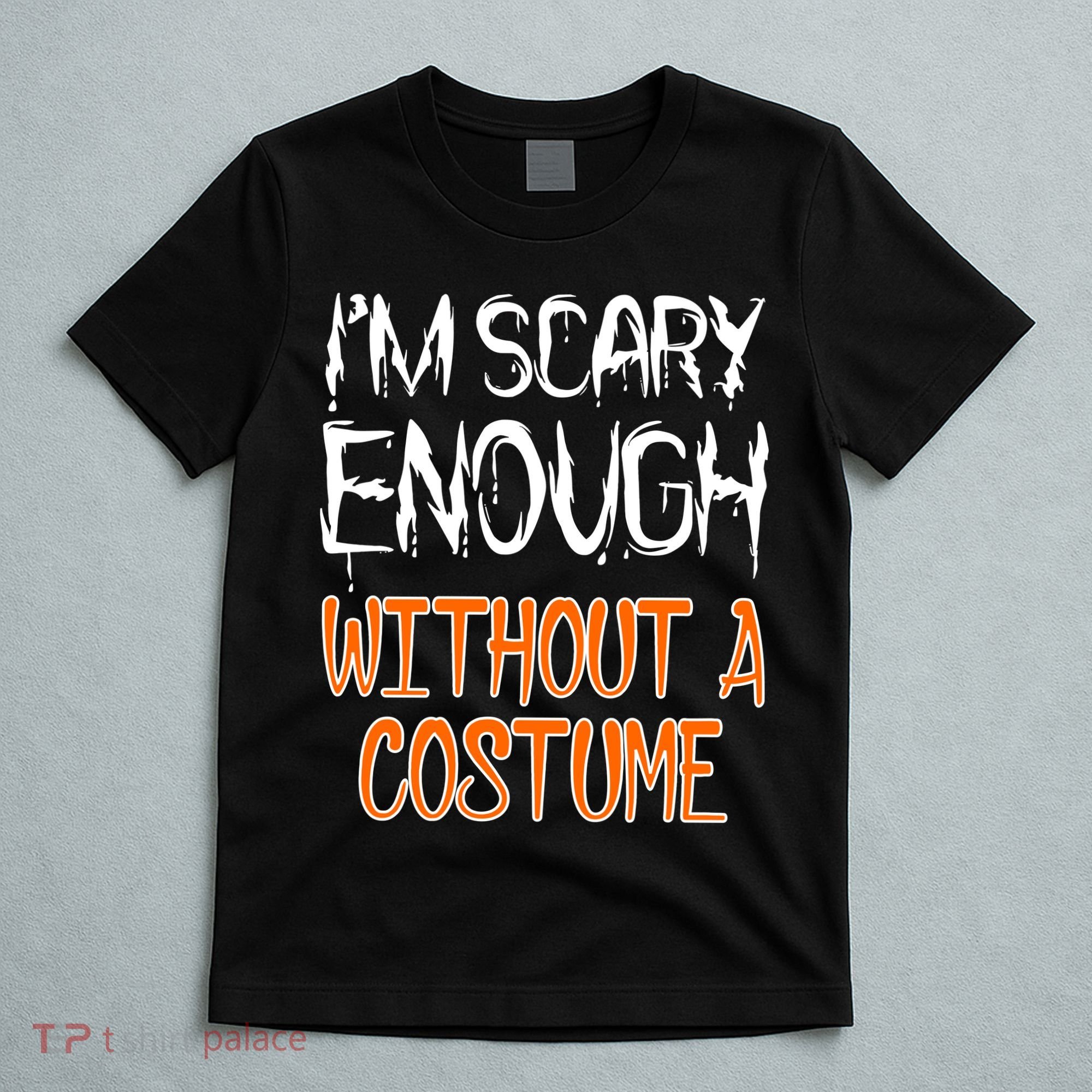 I'm Scary Enough With Out a Costume Halloween T-Shirt