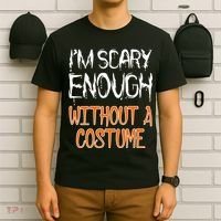 I'm Scary Enough With Out a Costume Halloween T-Shirt thumb 6