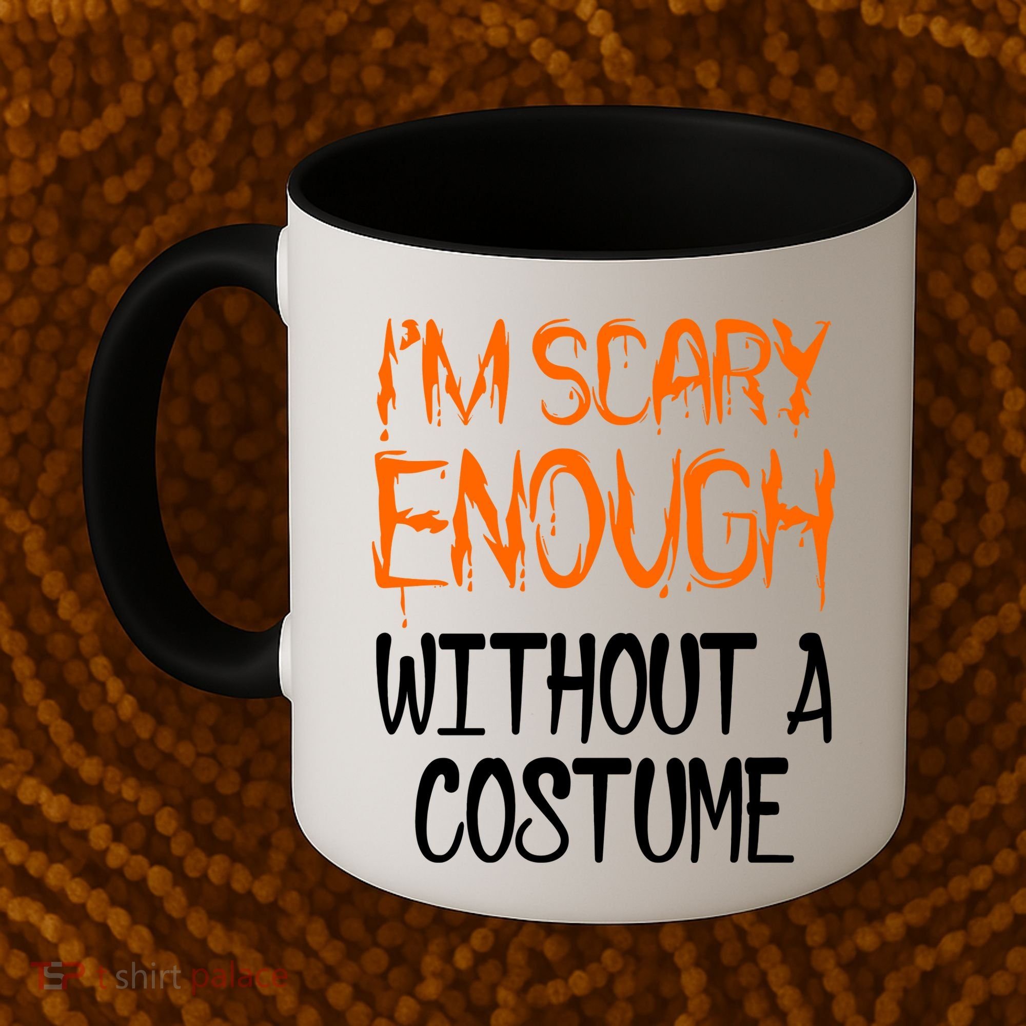 I'm Scary Enough With Out a Costume Halloween Coffee Mug