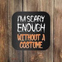 I'm Scary Enough With Out a Costume Halloween Coaster thumb 0
