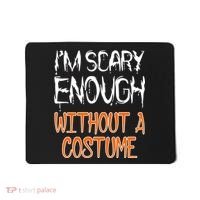I'm Scary Enough With Out a Costume Halloween Mousepad thumb 0