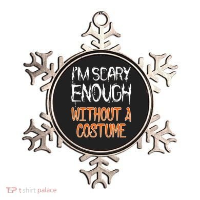 I'm Scary Enough With Out a Costume Halloween Ornament