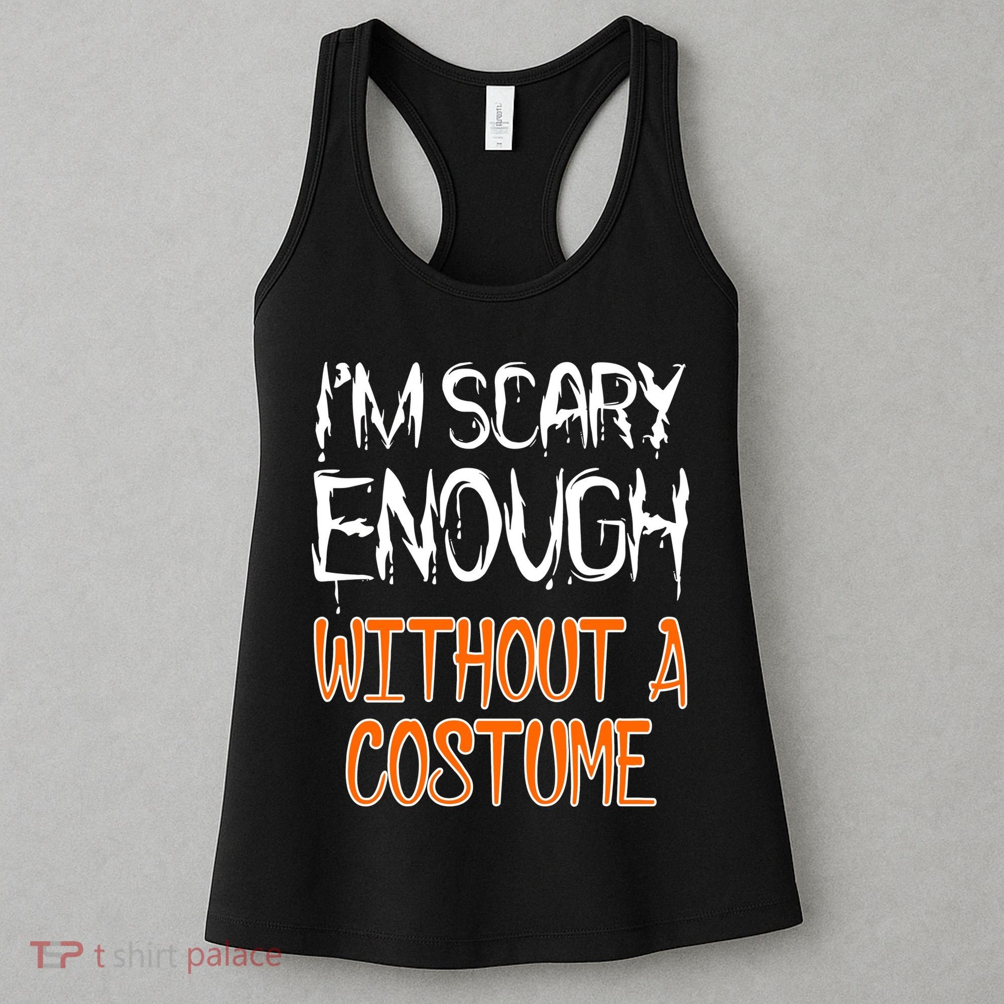 I'm Scary Enough With Out a Costume Halloween Women's Tank Top