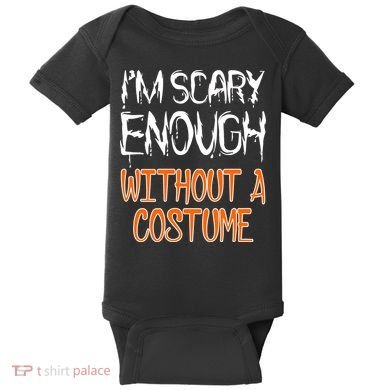 I'm Scary Enough With Out a Costume Halloween Baby Bodysuit