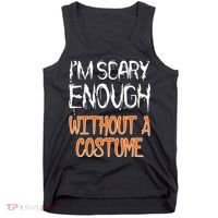I'm Scary Enough With Out a Costume Halloween Tank Top thumb 0