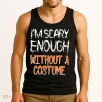 I'm Scary Enough With Out a Costume Halloween Tank Top thumb 3