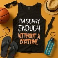 I'm Scary Enough With Out a Costume Halloween Tank Top thumb 4