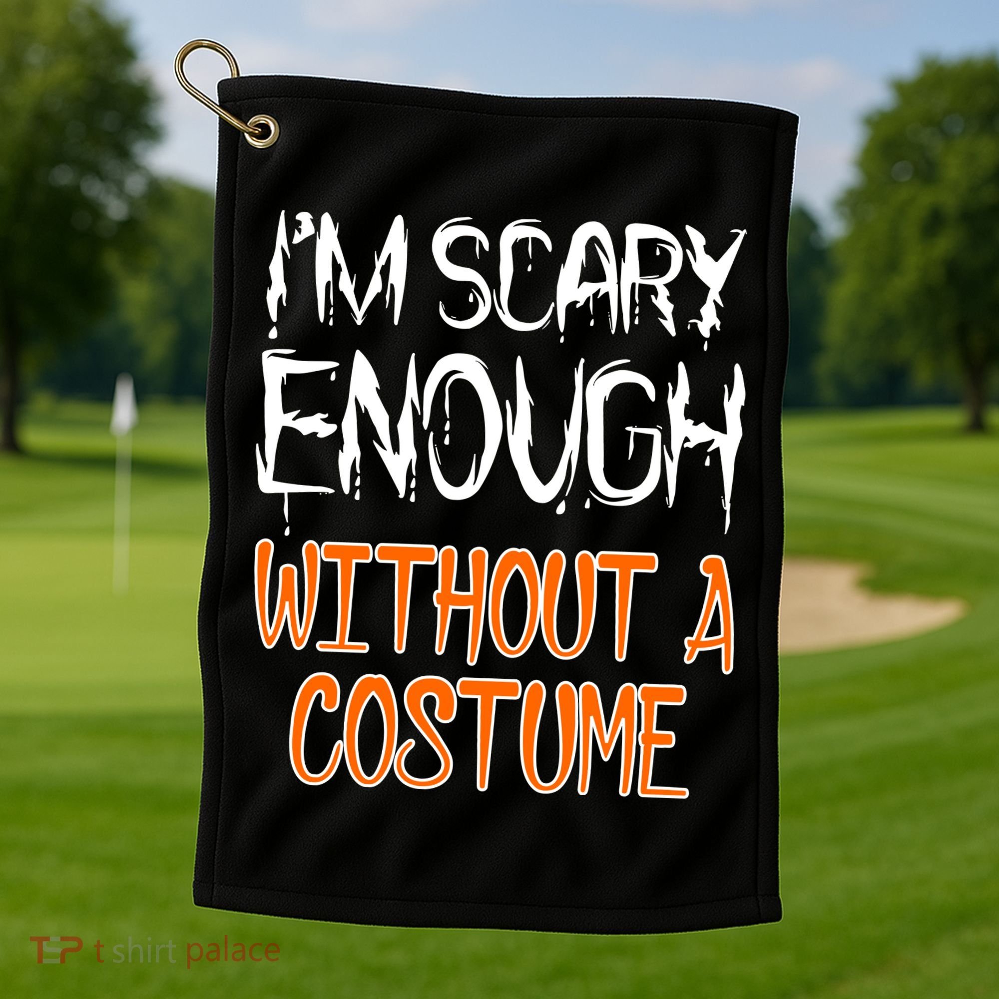 I'm Scary Enough With Out a Costume Halloween Golf Towel