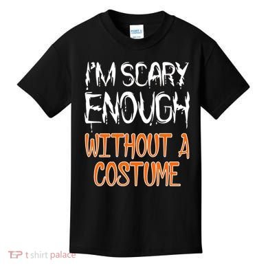 I'm Scary Enough With Out a Costume Halloween Kids T-Shirt